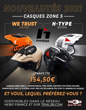 Peut être une image de moto et texte qui dit ’NOUVEAUTÉS 2021 CASQUES ZONE 5 WE TRUST (HC1123) H-TYPE (HC1124) 11el1 eo 5 ebo TARIFS TTC 154,50€ CASQUES HEBO ZONE CONFORTABLES, TRÈS AÉRÉS, ÉQUIPÉS D'UN ÉCRAN SOLAIRE, COMPATIBLES AVEC LE SYSTÈME LIGHT FOR LIFE (ÉCLAIRAGE FEU STOP A L'ARRIÈRE DU CASQUE) ET VOUS, LEQUEL PRÉFÉREZ-VOUS? DISPONIBLES DANS LE RÉSEAU HEBO FRANCE ET SUR TRIAL3B.COM TRCB RACE ON LINE’
